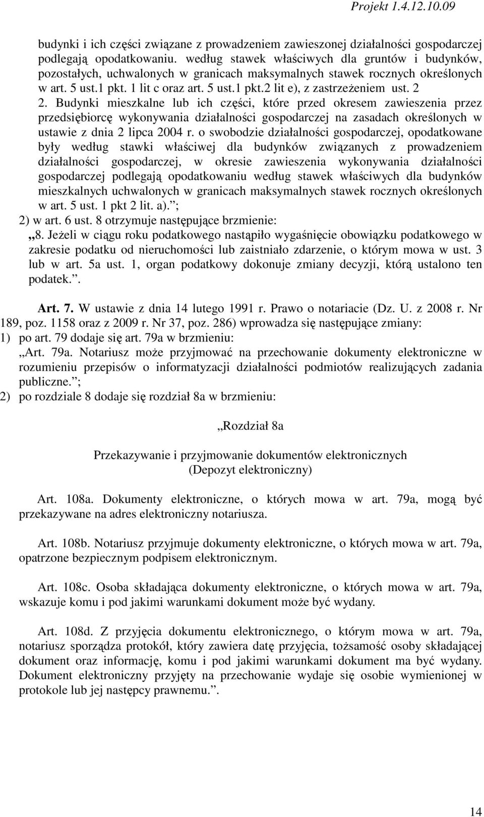 2 2. Budynki mieszkalne lub ich części, które przed okresem zawieszenia przez przedsiębiorcę wykonywania działalności gospodarczej na zasadach określonych w ustawie z dnia 2 lipca 2004 r.
