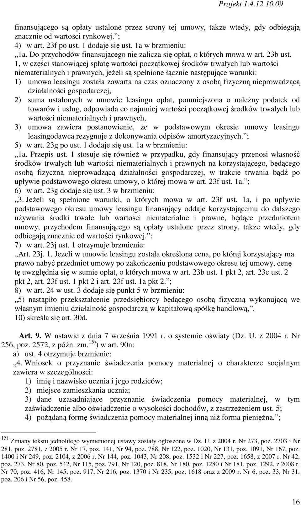 1, w części stanowiącej spłatę wartości początkowej środków trwałych lub wartości niematerialnych i prawnych, jeŝeli są spełnione łącznie następujące warunki: 1) umowa leasingu została zawarta na