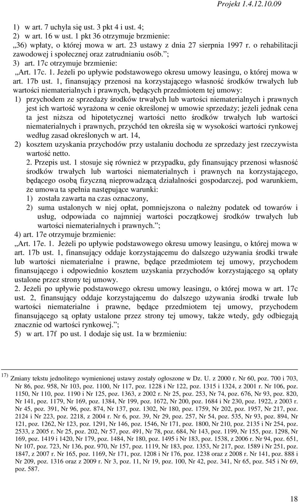 1, finansujący przenosi na korzystającego własność środków trwałych lub wartości niematerialnych i prawnych, będących przedmiotem tej umowy: 1) przychodem ze sprzedaŝy środków trwałych lub wartości