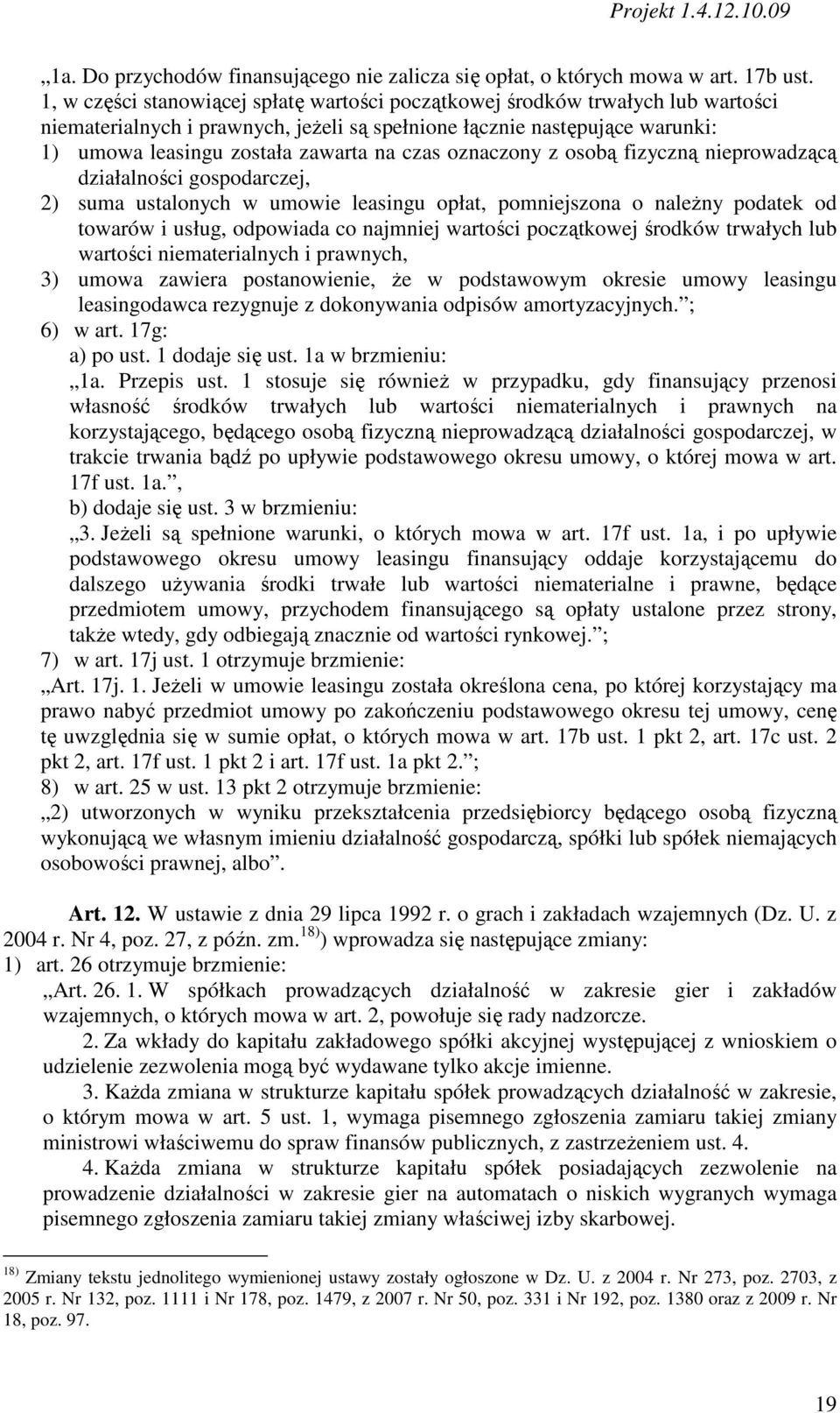 czas oznaczony z osobą fizyczną nieprowadzącą działalności gospodarczej, 2) suma ustalonych w umowie leasingu opłat, pomniejszona o naleŝny podatek od towarów i usług, odpowiada co najmniej wartości