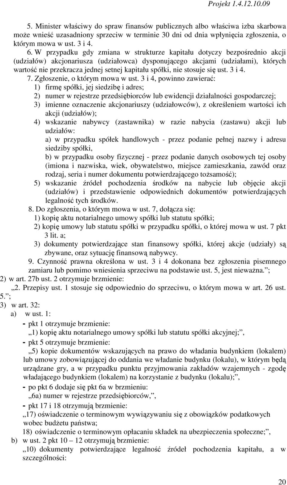 spółki, nie stosuje się ust. 3 i 4. 7. Zgłoszenie, o którym mowa w ust.