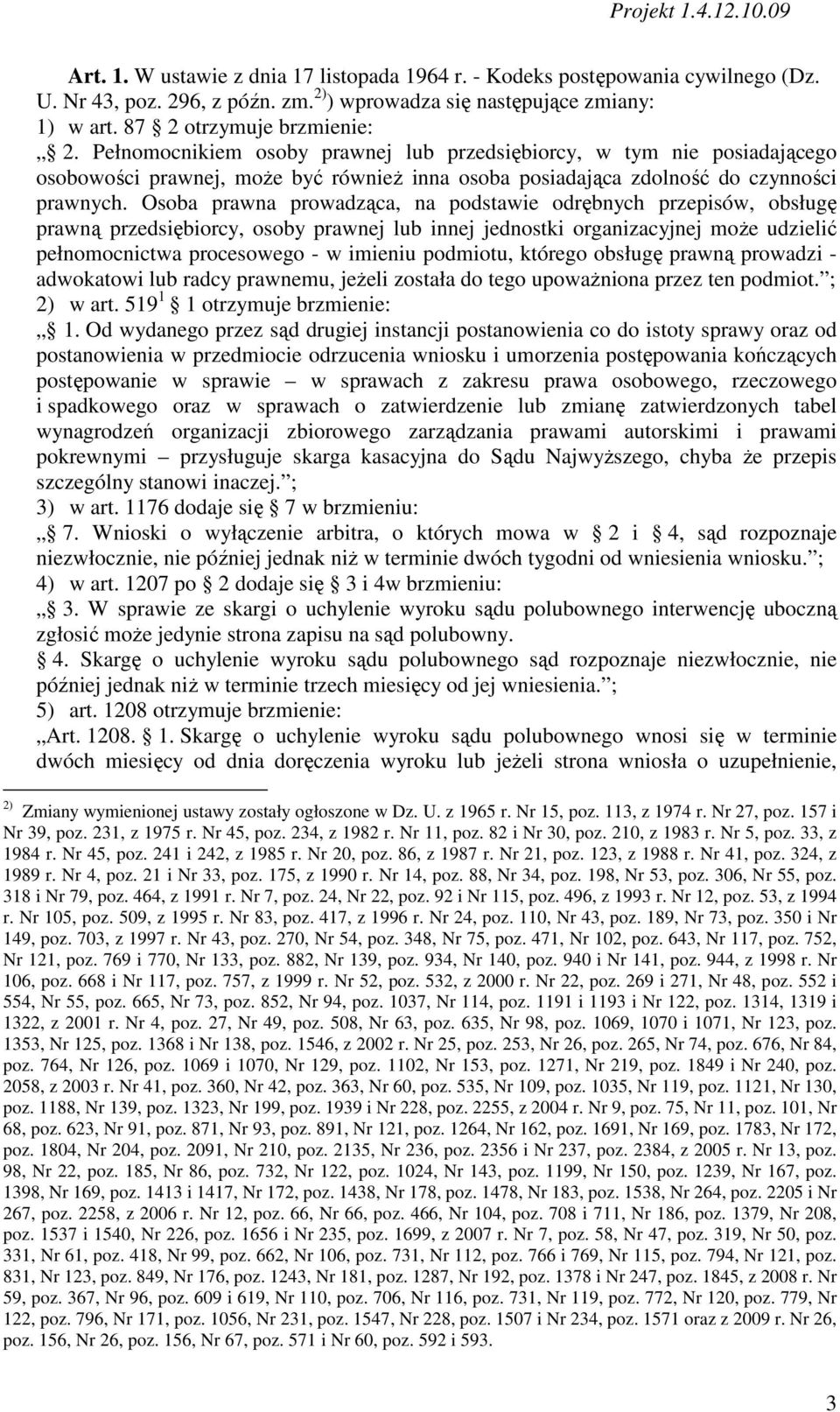 Osoba prawna prowadząca, na podstawie odrębnych przepisów, obsługę prawną przedsiębiorcy, osoby prawnej lub innej jednostki organizacyjnej moŝe udzielić pełnomocnictwa procesowego - w imieniu