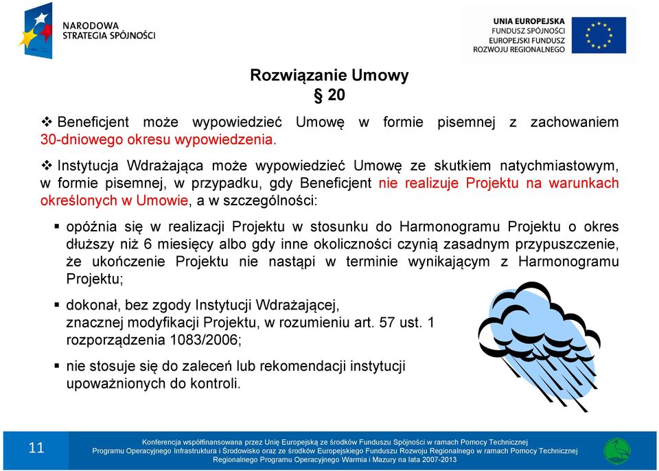 szczególności: opóźnia się w realizacji Projektu w stosunku do Harmonogramu Projektu o okres dłuższy niż 6 miesięcy albo gdy inne okoliczności czynią zasadnym przypuszczenie, że ukończenie