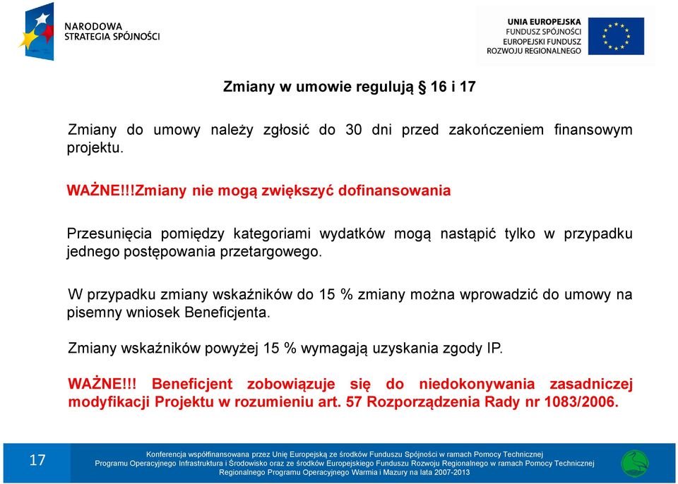 przetargowego. W przypadku zmiany wskaźników do 15 % zmiany można wprowadzić do umowy na pisemny wniosek Beneficjenta.