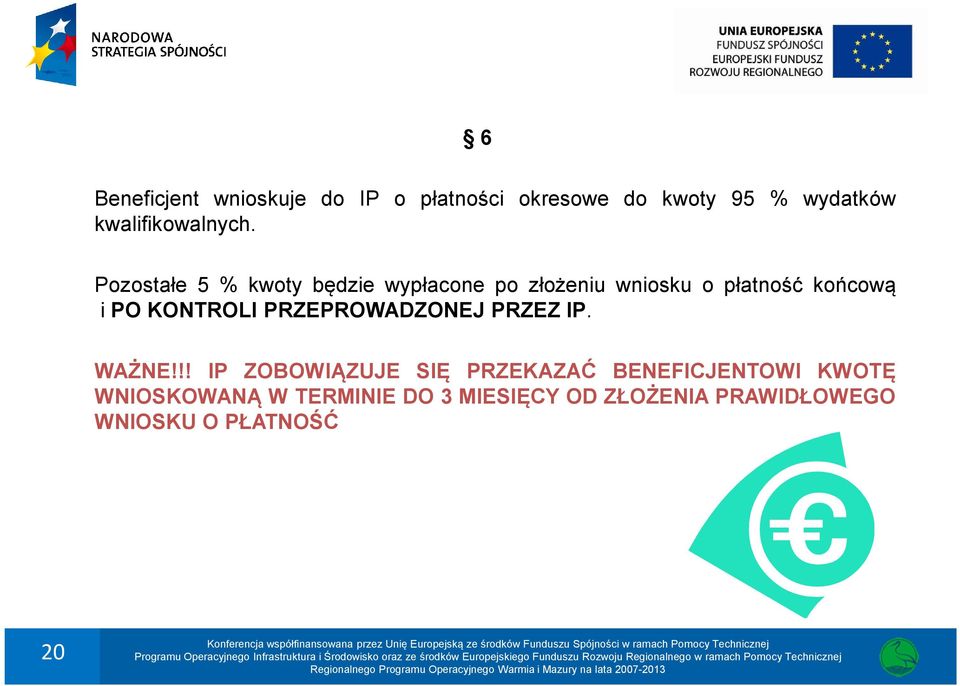 Pozostałe 5 % kwoty będzie wypłacone po złożeniu wniosku o płatność końcową i PO