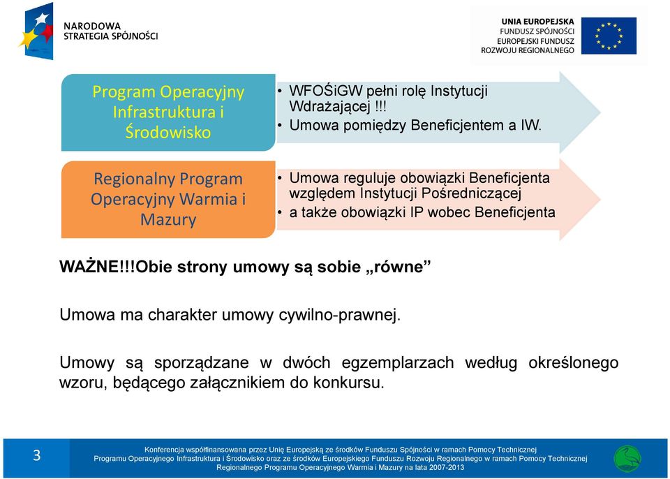 Umowa reguluje obowiązki Beneficjenta względem Instytucji Pośredniczącej a także obowiązki IP wobec Beneficjenta WAŻNE!