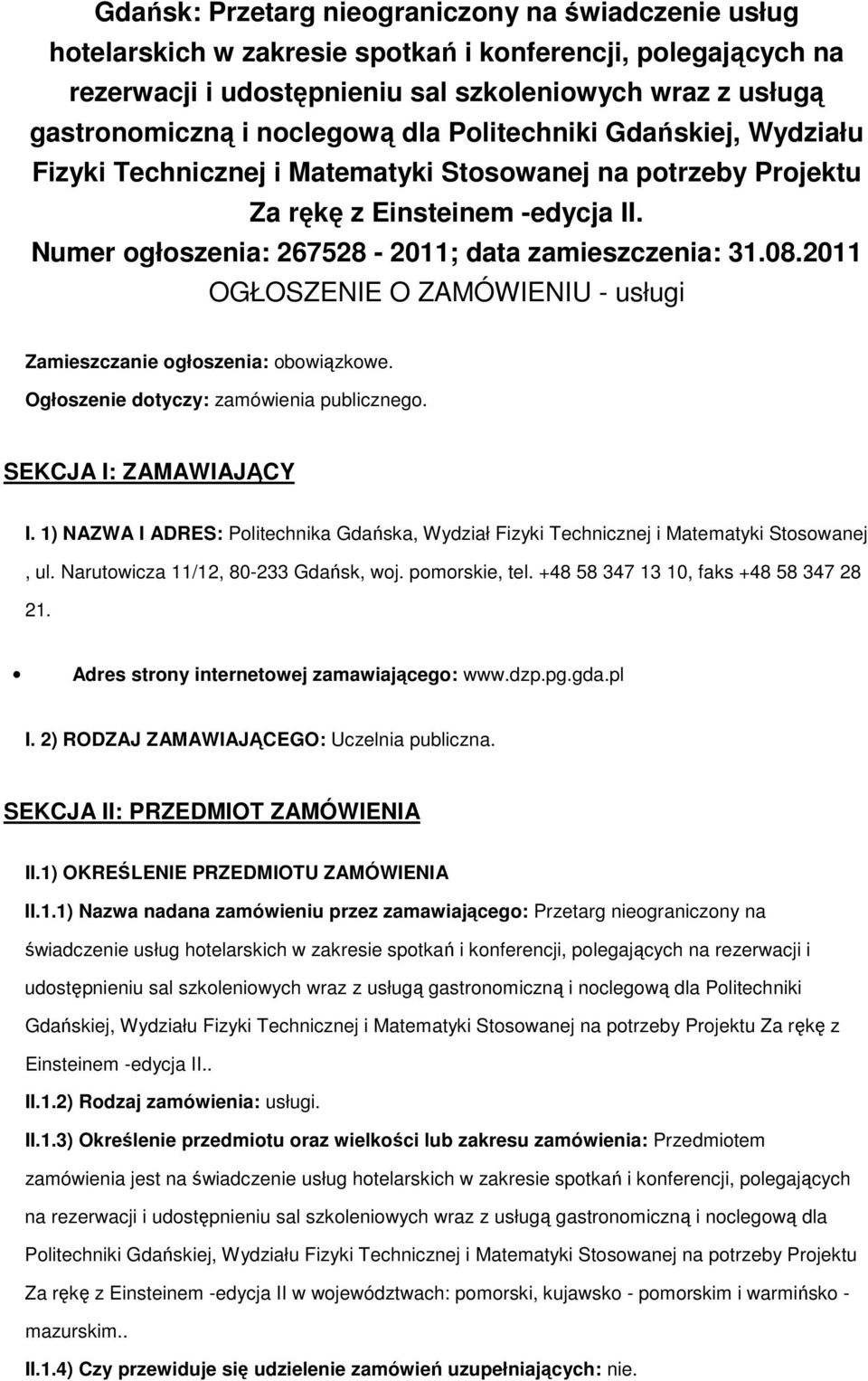 2011 OGŁOSZENIE O ZAMÓWIENIU - usługi Zamieszczanie głszenia: bwiązkwe. Ogłszenie dtyczy: zamówienia publiczneg. SEKCJA I: ZAMAWIAJĄCY I.