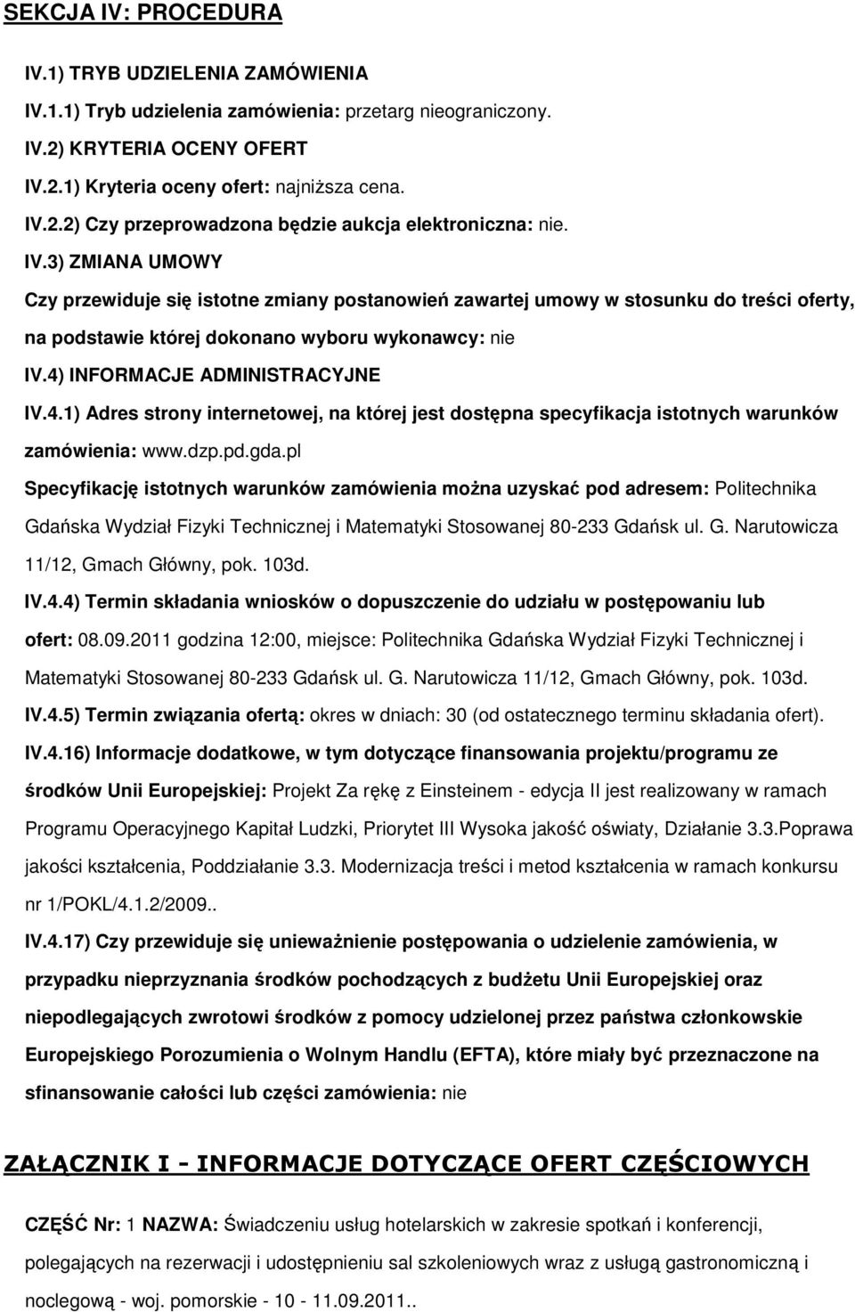 INFORMACJE ADMINISTRACYJNE IV.4.1) Adres strny internetwej, na której jest dstępna specyfikacja isttnych warunków zamówienia: www.dzp.pd.gda.