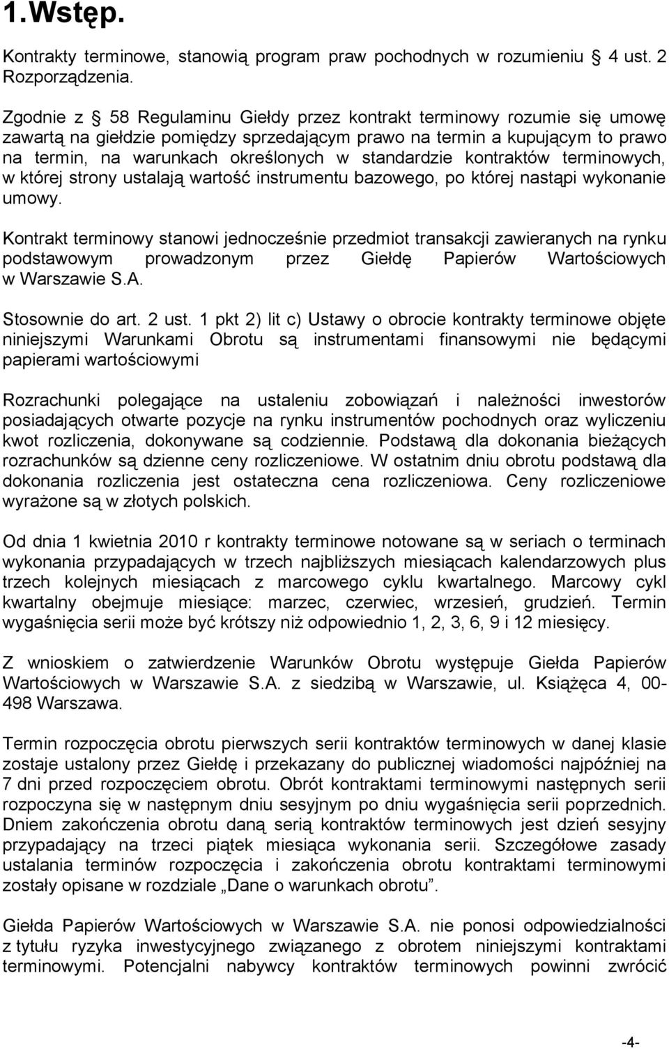 standardzie kontraktów terminowych, w której strony ustalają wartość instrumentu bazowego, po której nastąpi wykonanie umowy.