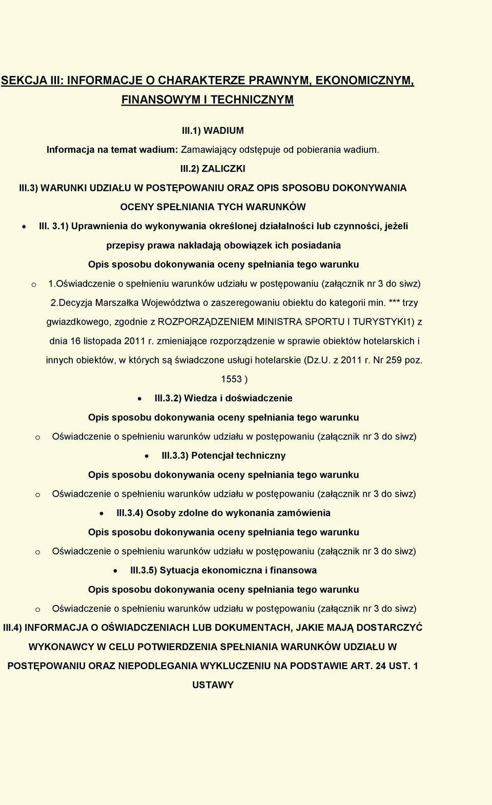 1) Uprawnienia d wyknywania kreślnej działalnści lub czynnści, jeżeli przepisy prawa nakładają bwiązek ich psiadania Opis spsbu dknywania ceny spełniania teg warunku 1.