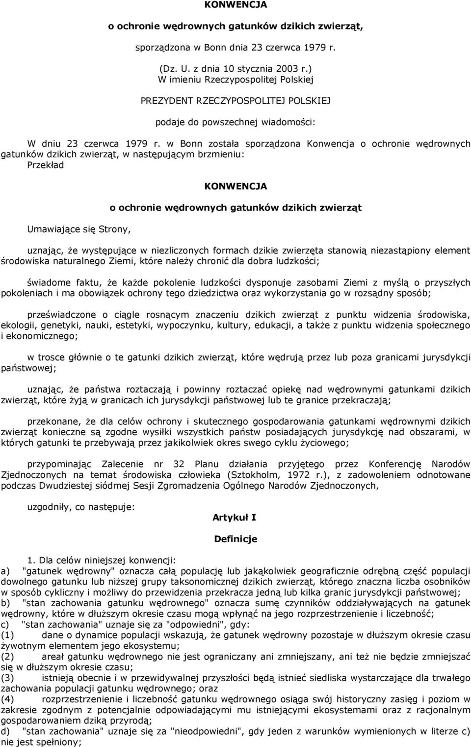 w Bonn została sporządzona Konwencja o ochronie wędrownych gatunków dzikich zwierząt, w następującym brzmieniu: Przekład Umawiające się Strony, KONWENCJA o ochronie wędrownych gatunków dzikich