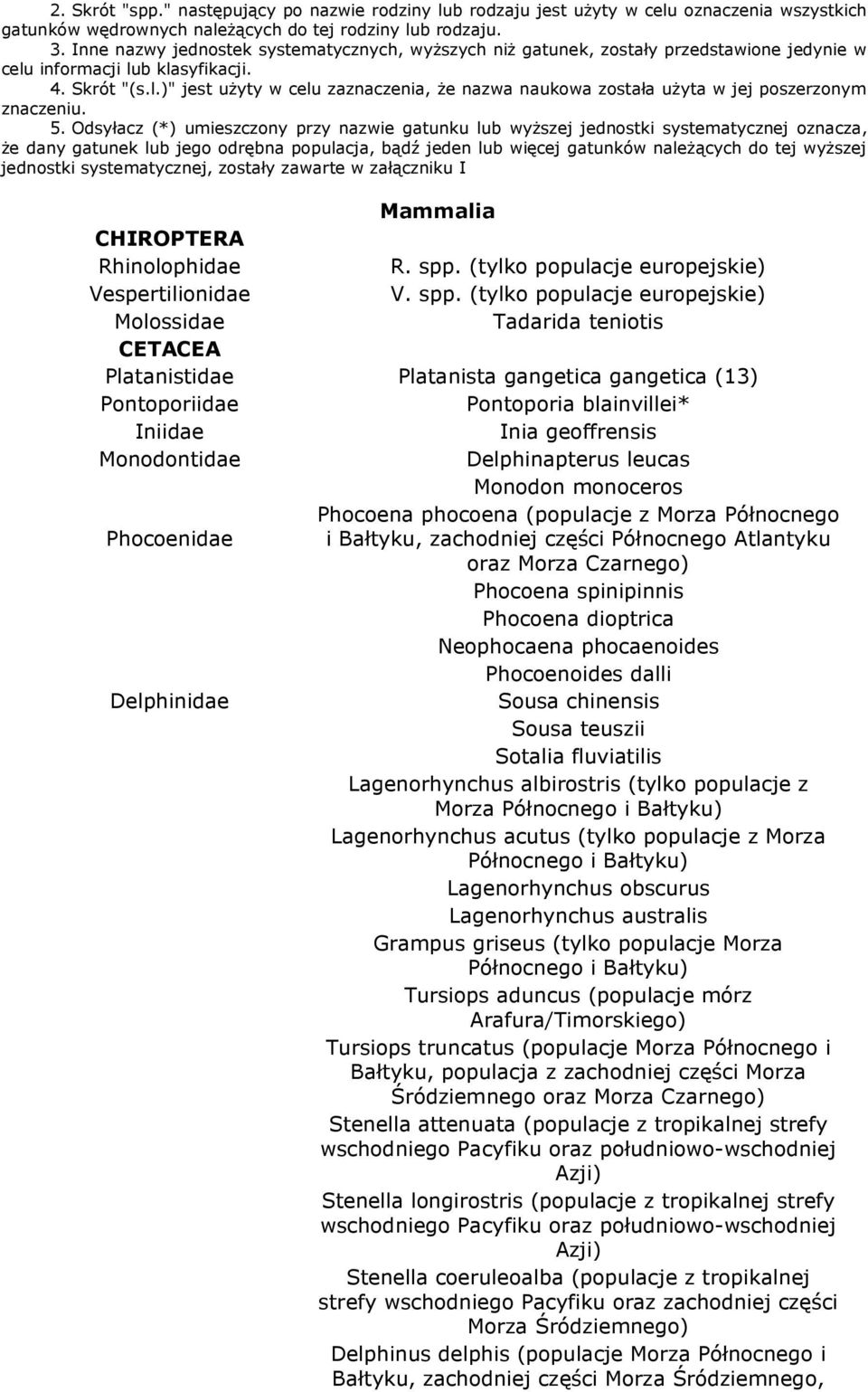 5. Odsyłacz (*) umieszczony przy nazwie gatunku lub wyŝszej jednostki systematycznej oznacza, Ŝe dany gatunek lub jego odrębna populacja, bądź jeden lub więcej gatunków naleŝących do tej wyŝszej