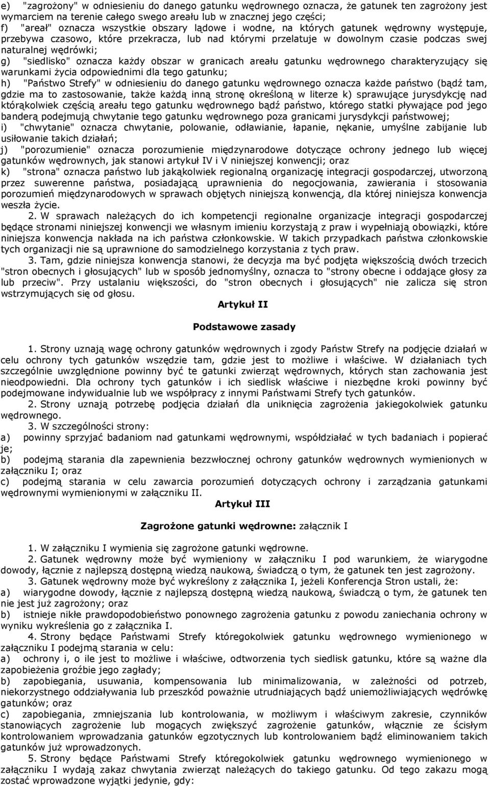 oznacza kaŝdy obszar w granicach areału gatunku wędrownego charakteryzujący się warunkami Ŝycia odpowiednimi dla tego gatunku; h) "Państwo Strefy" w odniesieniu do danego gatunku wędrownego oznacza