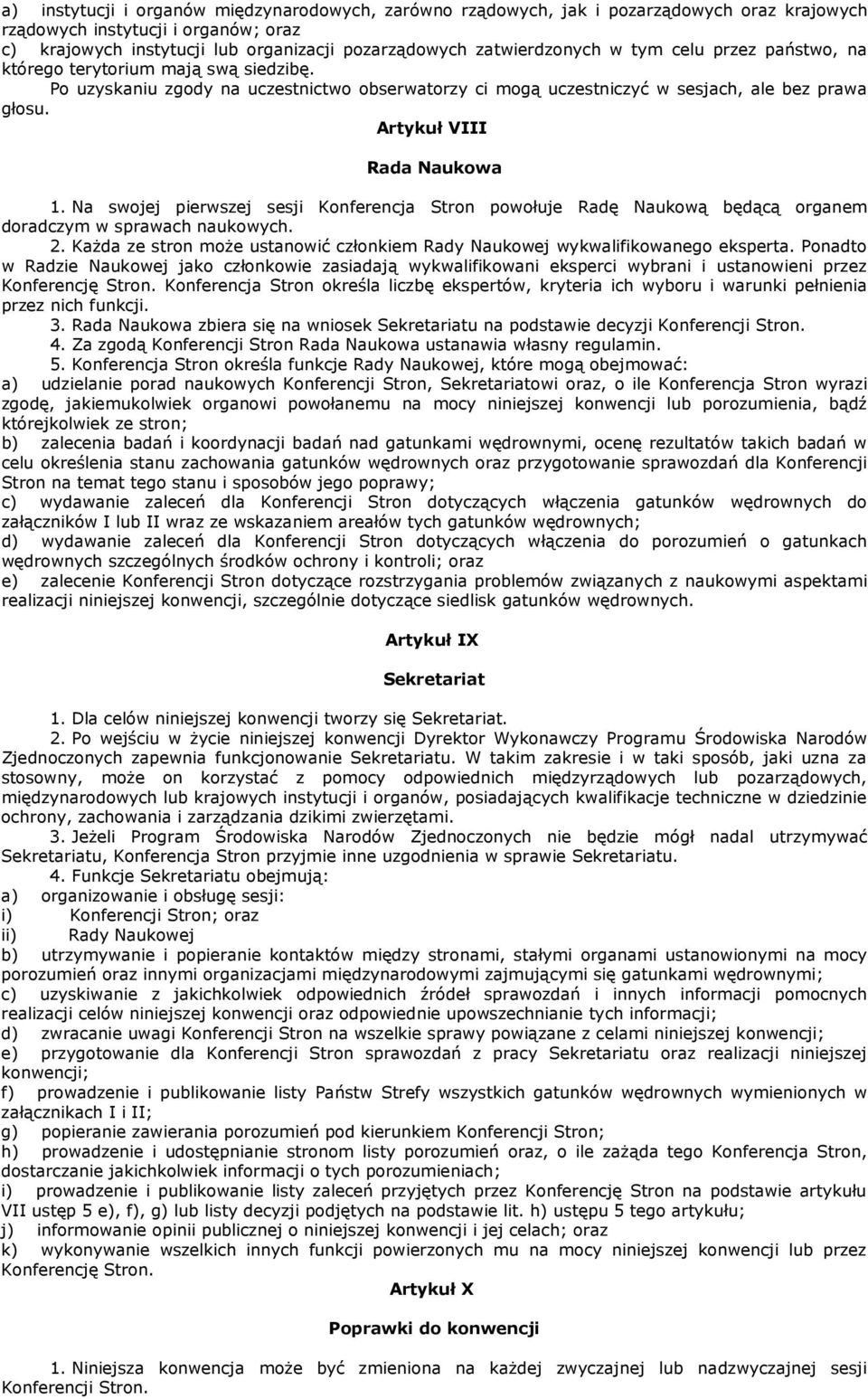 Artykuł VIII Rada Naukowa 1. Na swojej pierwszej sesji Konferencja Stron powołuje Radę Naukową będącą organem doradczym w sprawach naukowych. 2.