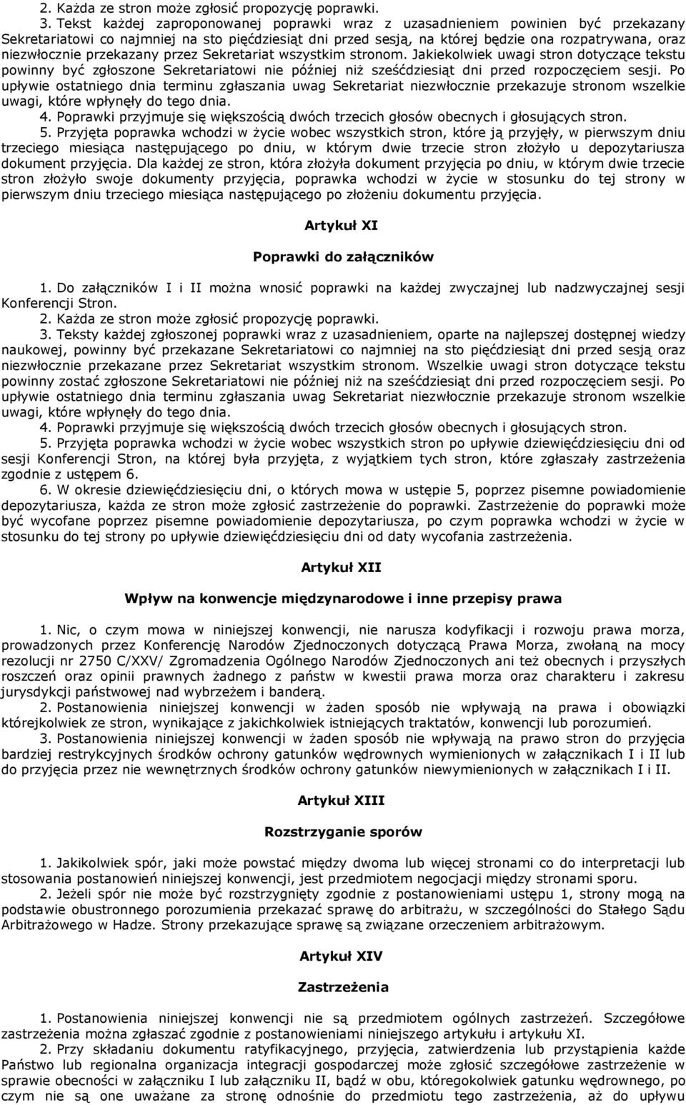 przekazany przez Sekretariat wszystkim stronom. Jakiekolwiek uwagi stron dotyczące tekstu powinny być zgłoszone Sekretariatowi nie później niŝ sześćdziesiąt dni przed rozpoczęciem sesji.