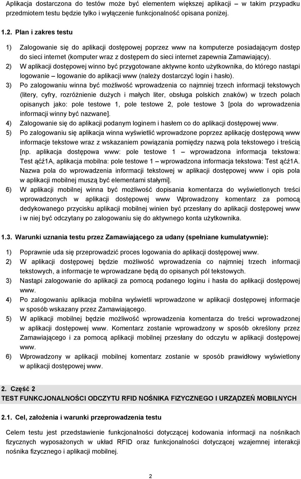 2) W aplikacji dostępowej winno być przygotowane aktywne konto użytkownika, do którego nastąpi logowanie logowanie do aplikacji www (należy dostarczyć login i hasło).