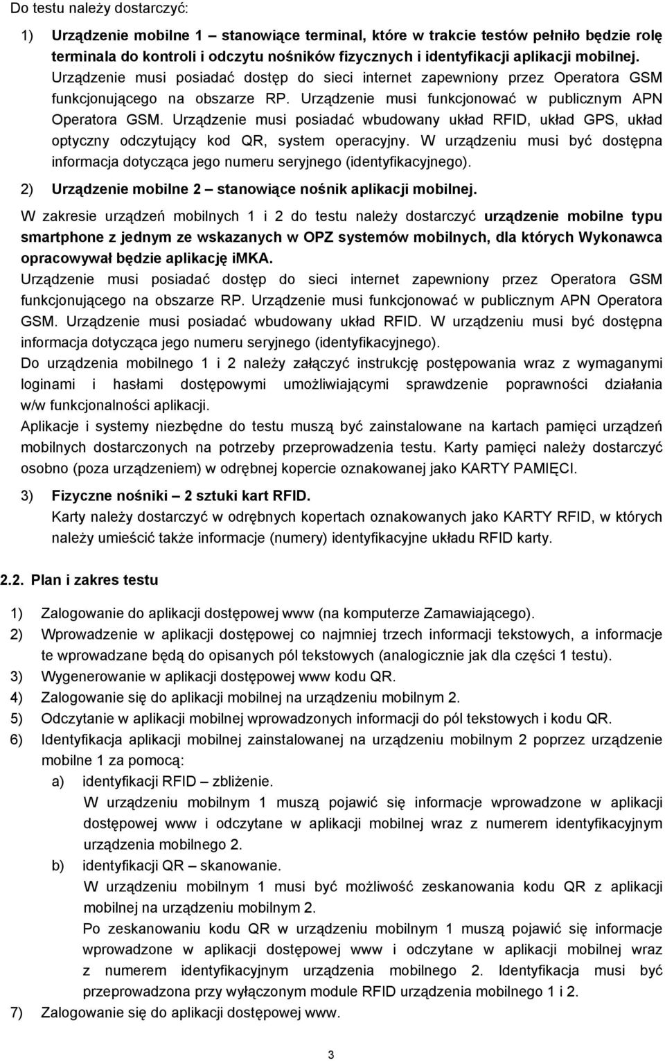 Urządzenie musi posiadać wbudowany układ RFID, układ GPS, układ optyczny odczytujący kod QR, system operacyjny.