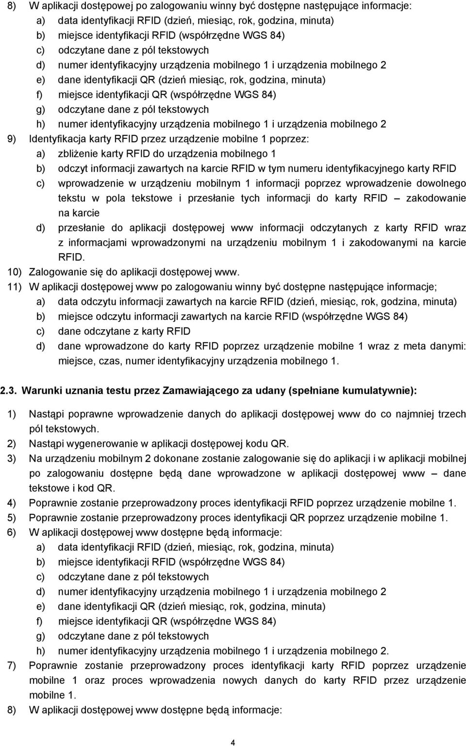 QR (współrzędne WGS 84) g) odczytane dane z pól tekstowych h) numer identyfikacyjny urządzenia mobilnego 1 i urządzenia mobilnego 2 9) Identyfikacja karty RFID przez urządzenie mobilne 1 poprzez: a)