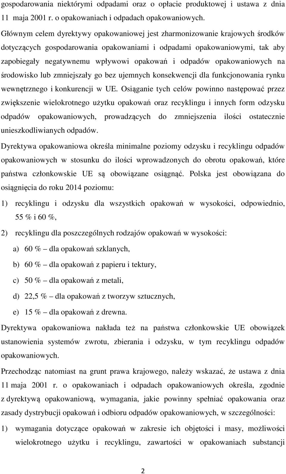 odpadów opakowaniowych na środowisko lub zmniejszały go bez ujemnych konsekwencji dla funkcjonowania rynku wewnętrznego i konkurencji w UE.