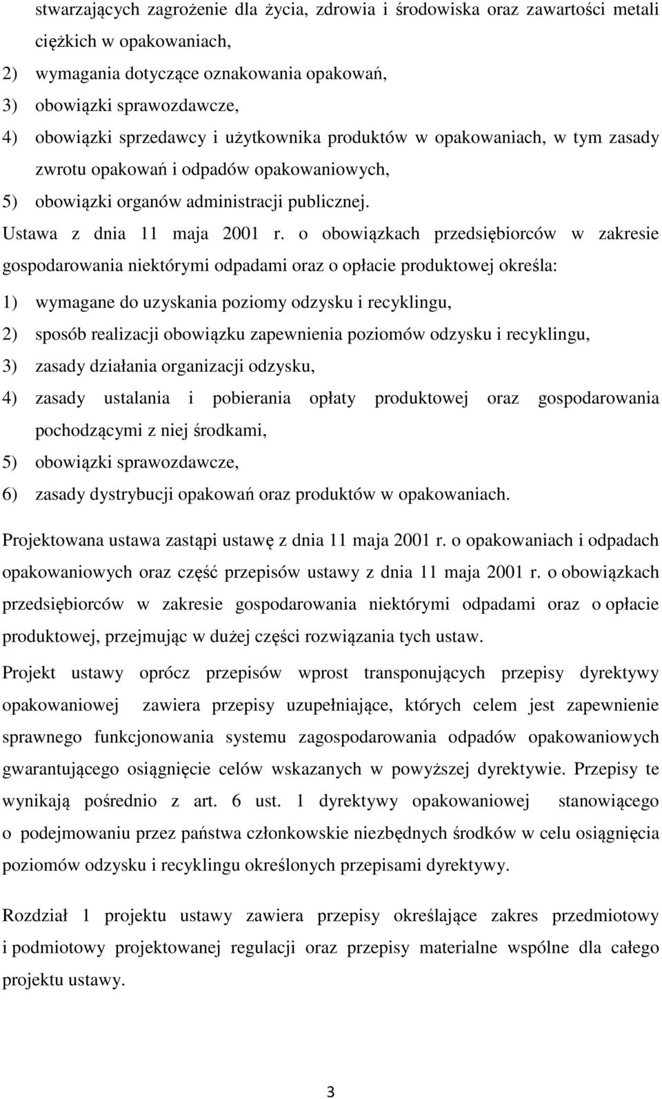 o obowiązkach przedsiębiorców w zakresie gospodarowania niektórymi odpadami oraz o opłacie produktowej określa: 1) wymagane do uzyskania poziomy odzysku i recyklingu, 2) sposób realizacji obowiązku