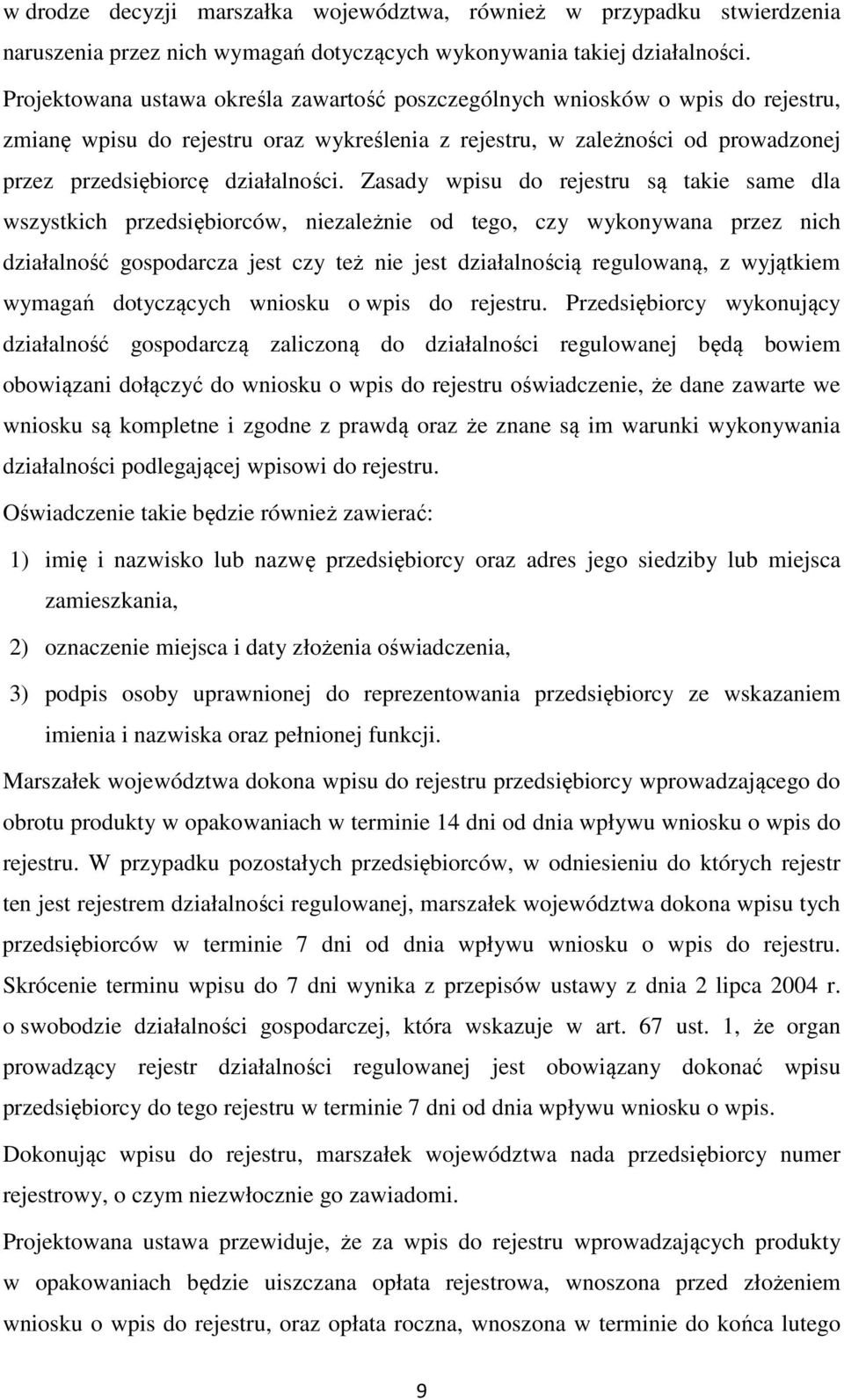 Zasady wpisu do rejestru są takie same dla wszystkich przedsiębiorców, niezależnie od tego, czy wykonywana przez nich działalność gospodarcza jest czy też nie jest działalnością regulowaną, z