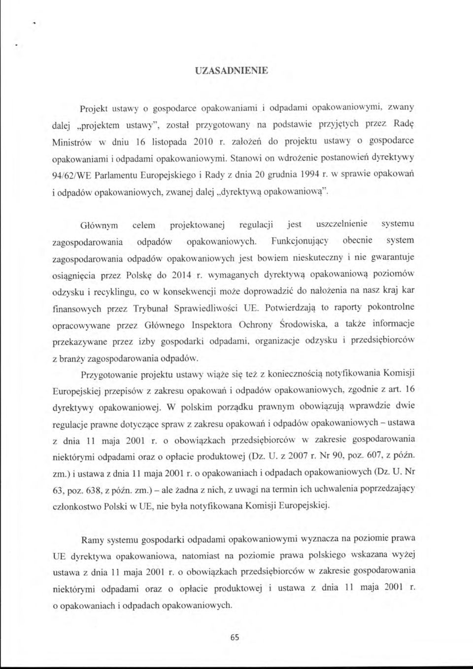 założeń do projektu ustawy o gospodarce opakowaniami i odpadami opakowaniowymi. Stanowi on wdrożenie postanowień dyrektywy 94/62/WE Parlamentu Europejskiego i Rady z dnia 20 grudnia 1994 r.