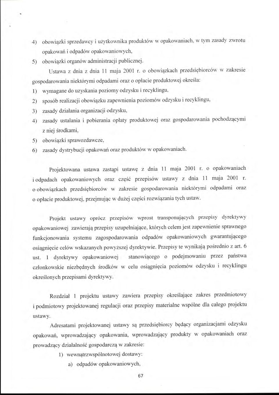 o obowiązkach przedsiębiorców w zakresie gospodarowania niektórymi odpadami oraz o opłacie produktowej określa: l) wymagane do uzyskania poziomy odzysku i recyklingu, 2) sposób realizacji obowiązku