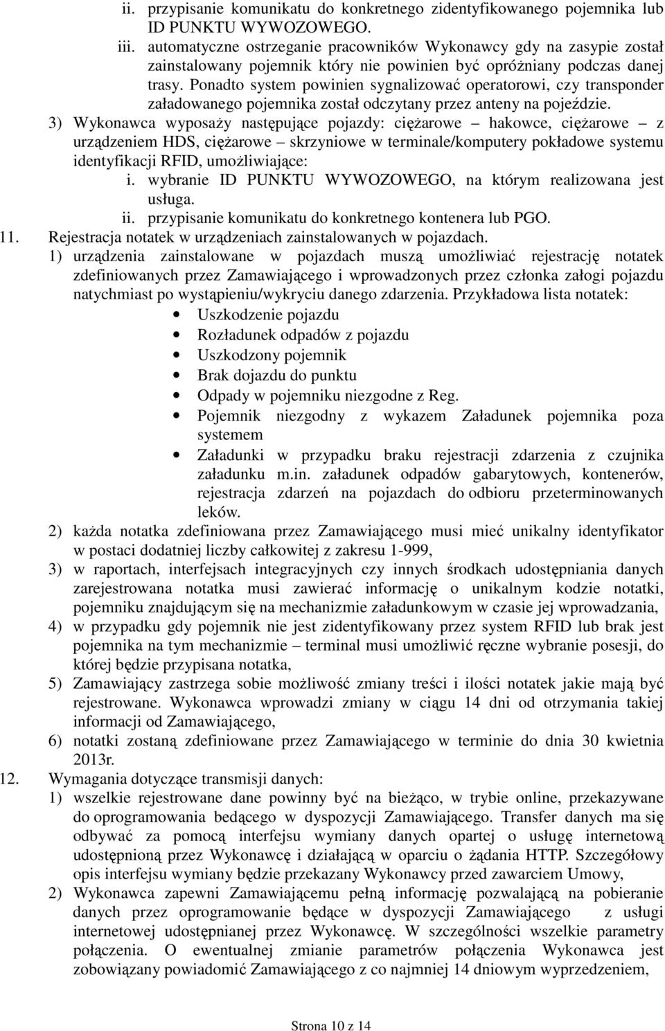 Ponadto system powinien sygnalizować operatorowi, czy transponder załadowanego pojemnika został odczytany przez anteny na pojeździe.