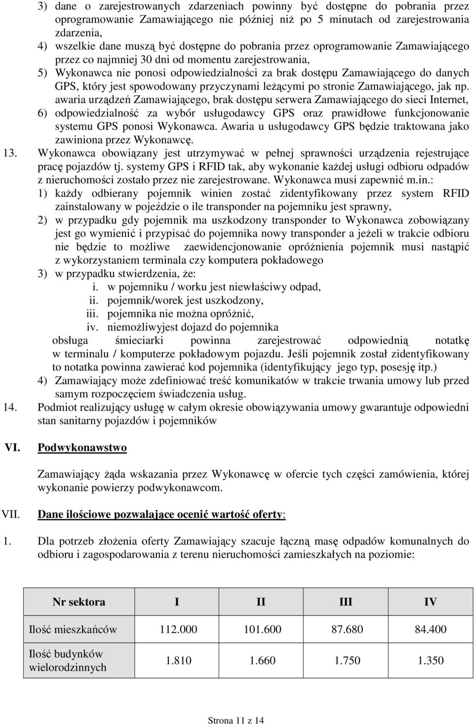 który jest spowodowany przyczynami leŝącymi po stronie Zamawiającego, jak np.