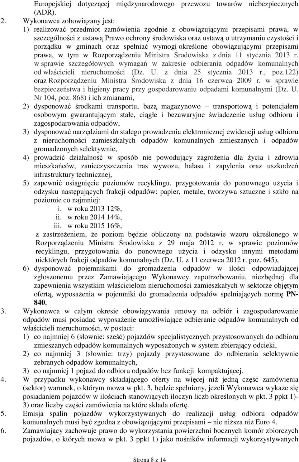 porządku w gminach oraz spełniać wymogi określone obowiązującymi przepisami prawa, w tym w Rozporządzeniu Ministra Środowiska z dnia 11 stycznia 2013 r.