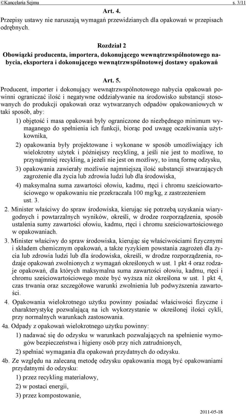 Producent, importer i dokonujący wewnątrzwspólnotowego nabycia opakowań powinni ograniczać ilość i negatywne oddziaływanie na środowisko substancji stosowanych do produkcji opakowań oraz wytwarzanych