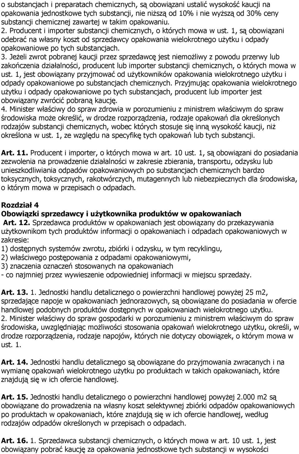 1, są obowiązani odebrać na własny koszt od sprzedawcy opakowania wielokrotnego uŝytku i odpady opakowaniowe po tych substancjach. 3.