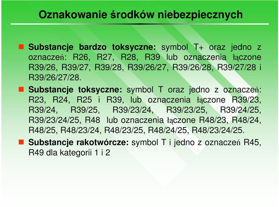 Substancje toksyczne: symbol T oraz jedno z oznaczeń: R23, R24, R25 i R39, lub oznaczenia łączone R39/23, R39/24, R39/25, R39/23/24,