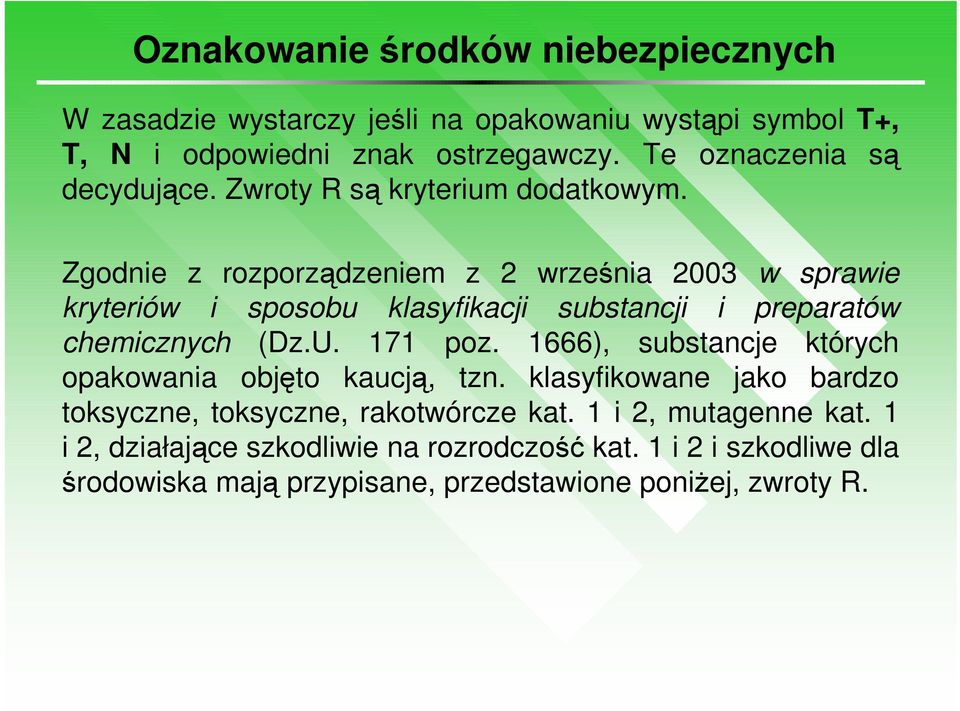 Zgodnie z rozporządzeniem z 2 września 2003 w sprawie kryteriów i sposobu klasyfikacji substancji i preparatów chemicznych (Dz.U. 171 poz.
