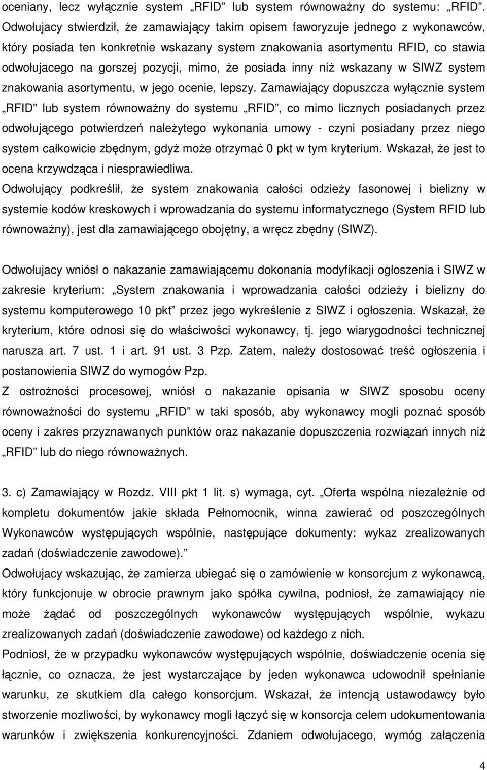 pozycji, mimo, że posiada inny niż wskazany w SIWZ system znakowania asortymentu, w jego ocenie, lepszy.