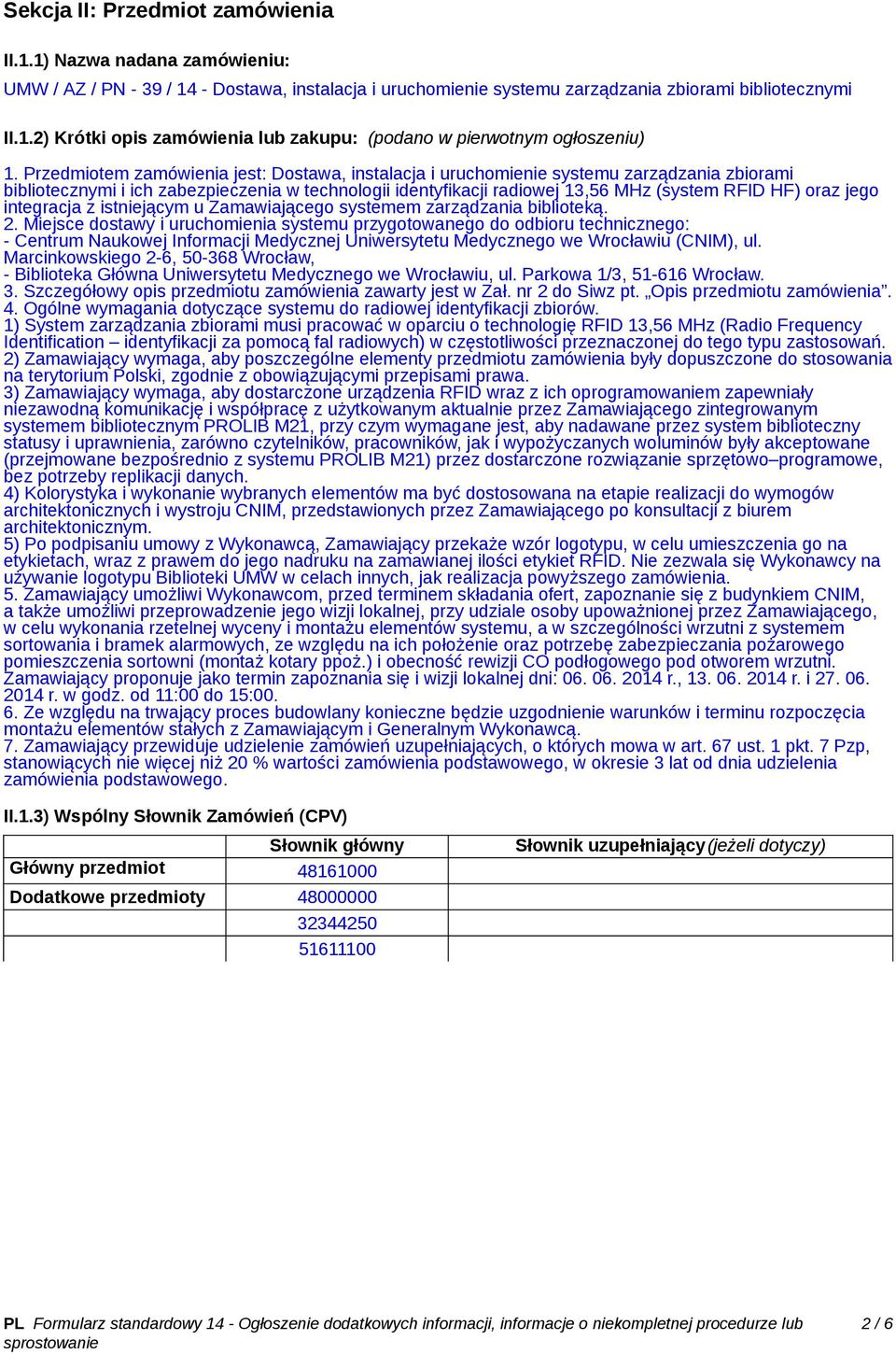 jego integracja z istniejącym u Zamawiającego systemem zarządzania biblioteką. 2.