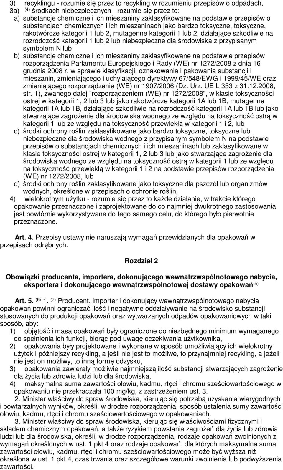 kategorii 1 lub 2 lub niebezpieczne dla środowiska z przypisanym symbolem N lub b) substancje chemiczne i ich mieszaniny zaklasyfikowane na podstawie przepisów rozporządzenia Parlamentu Europejskiego