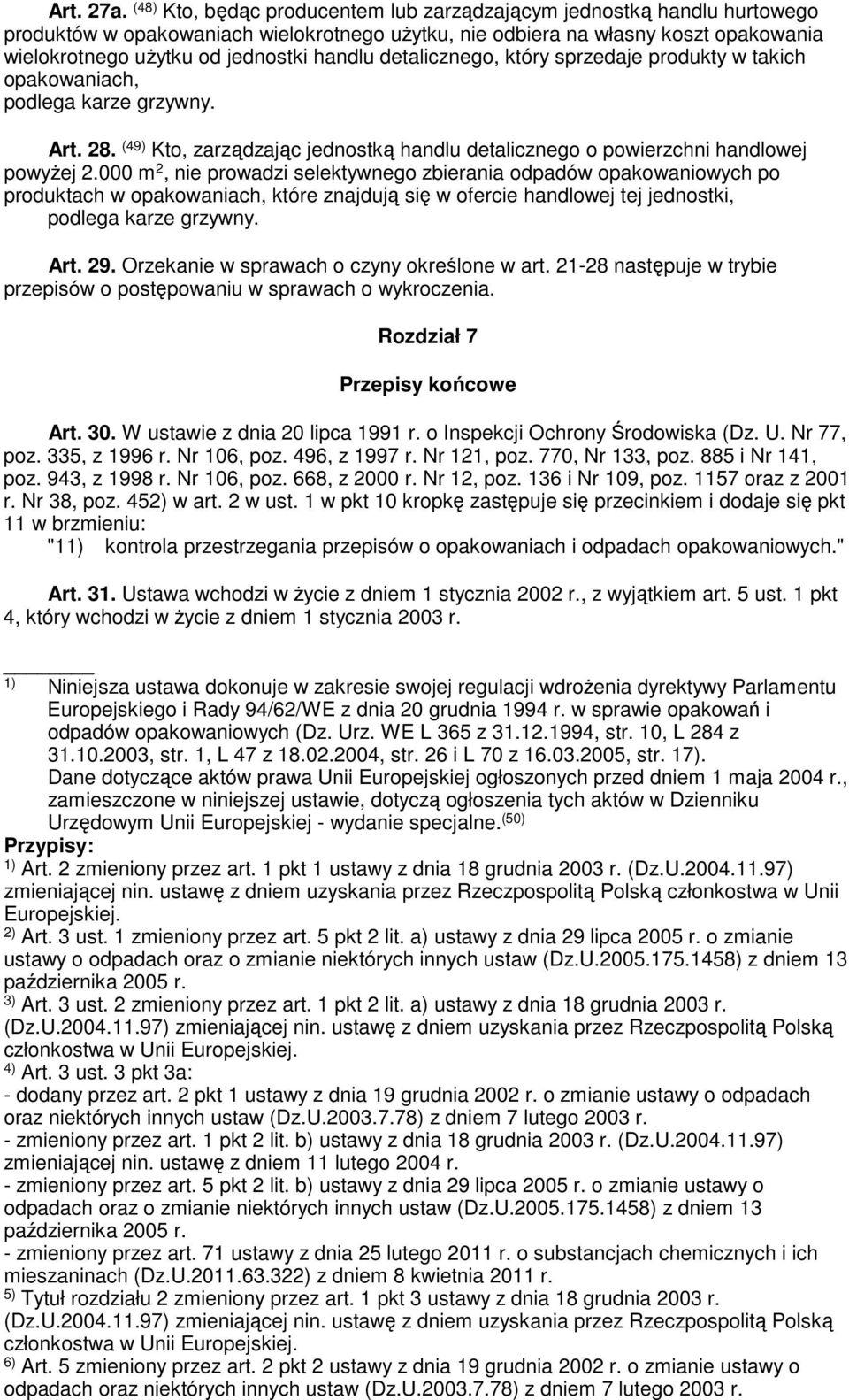 detalicznego, który sprzedaje produkty w takich opakowaniach, Art. 28. (49) Kto, zarządzając jednostką handlu detalicznego o powierzchni handlowej powyŝej 2.