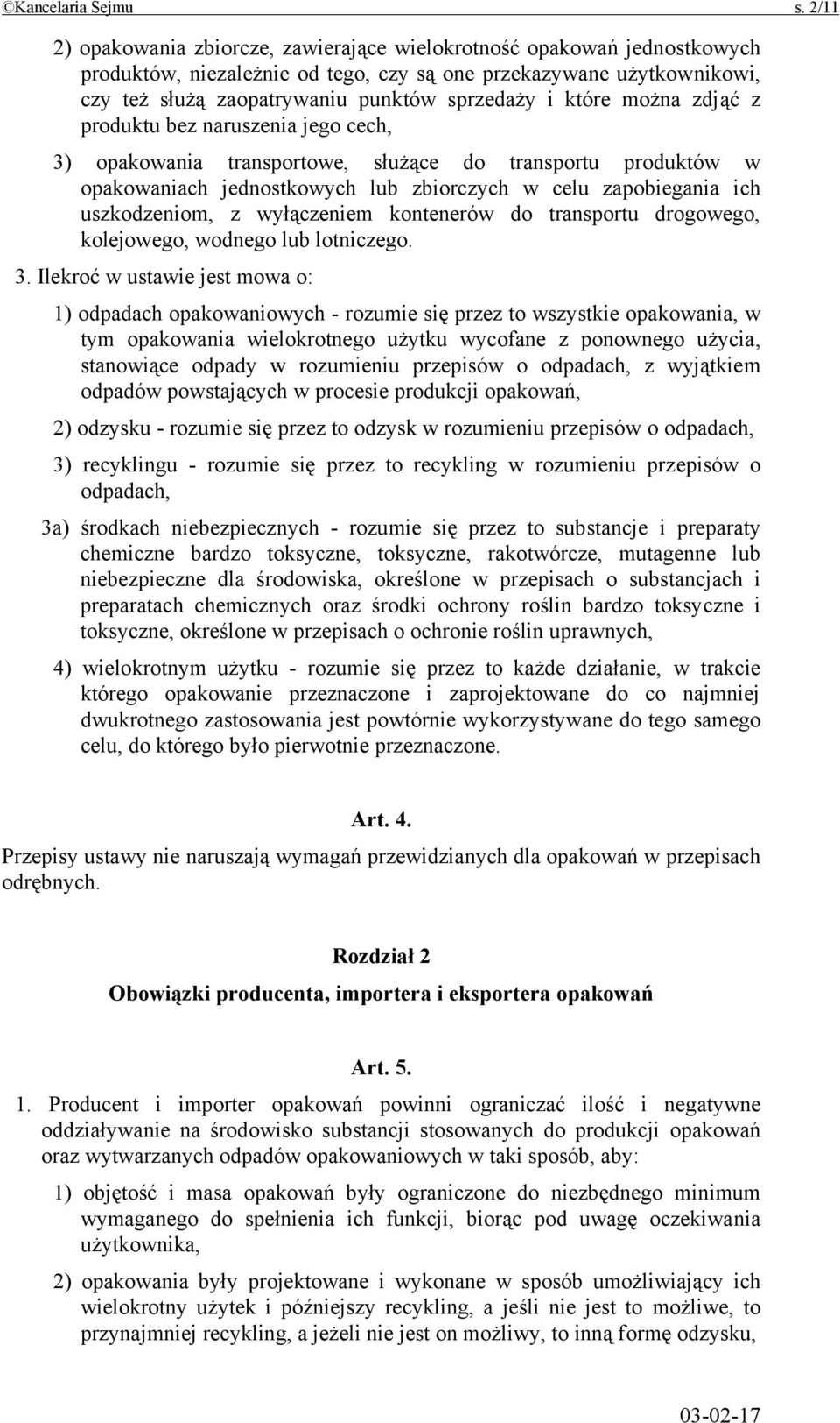 które można zdjąć z produktu bez naruszenia jego cech, 3) opakowania transportowe, służące do transportu produktów w opakowaniach jednostkowych lub zbiorczych w celu zapobiegania ich uszkodzeniom, z