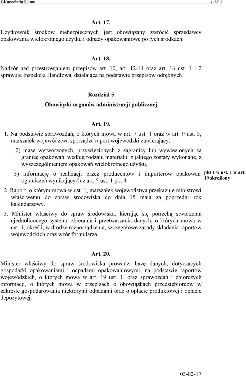 Rozdział 5 Obowiązki organów administracji publicznej Art. 19. 1. Na podstawie sprawozdań, o których mowa w art. 7 ust. 1 oraz w art. 9 ust.