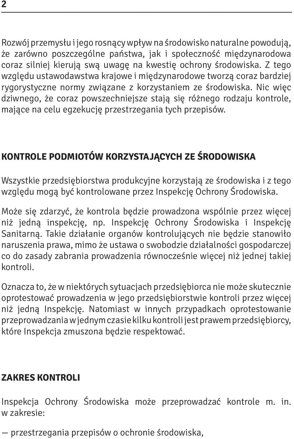 Nic więc dziwnego, że coraz powszechniejsze stają się różnego rodzaju kontrole, mające na celu egzekucję przestrzegania tych przepisów.