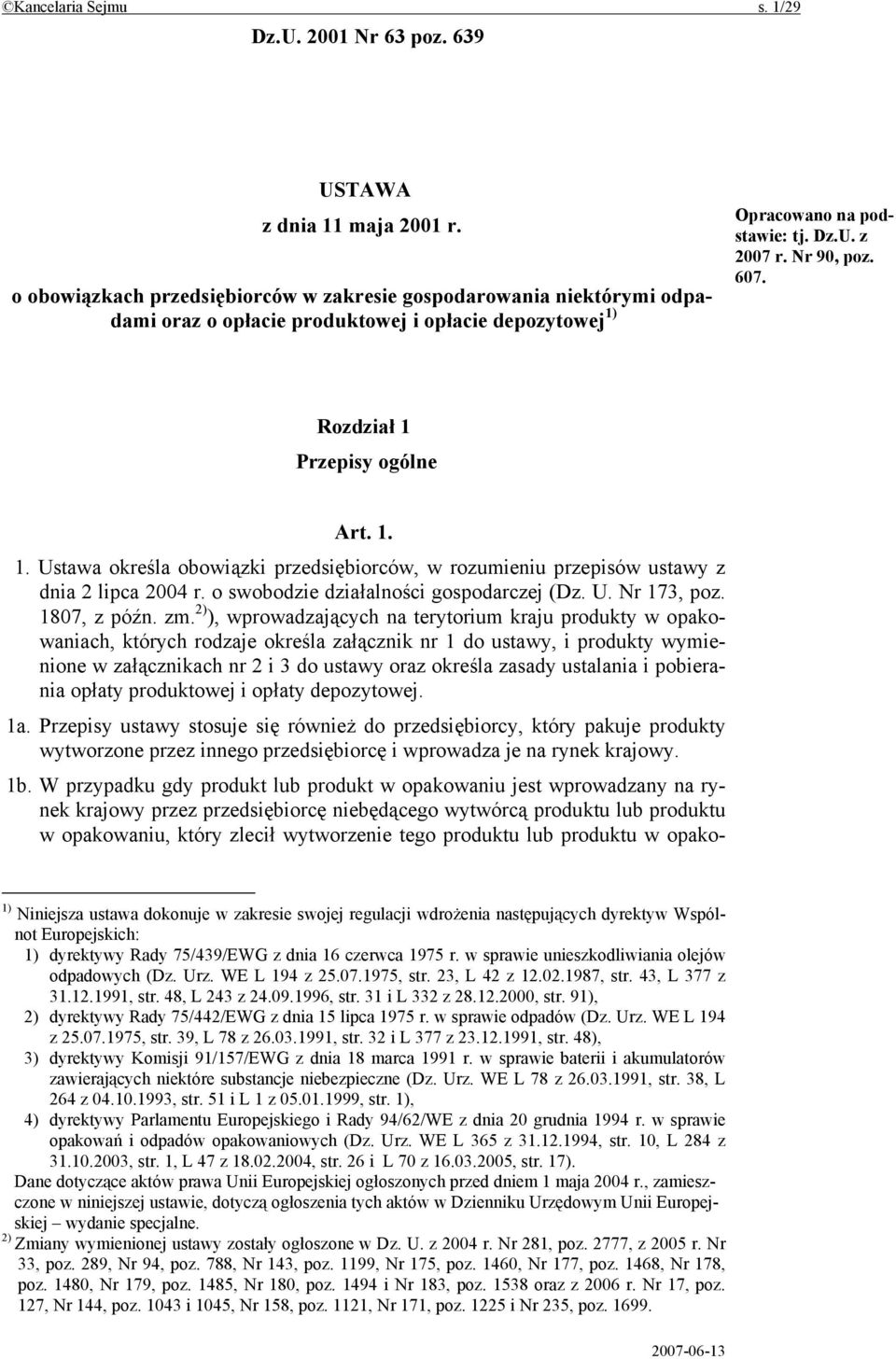 Rozdział 1 Przepisy ogólne Art. 1. 1. Ustawa określa obowiązki przedsiębiorców, w rozumieniu przepisów ustawy z dnia 2 lipca 2004 r. o swobodzie działalności gospodarczej (Dz. U. Nr 173, poz.