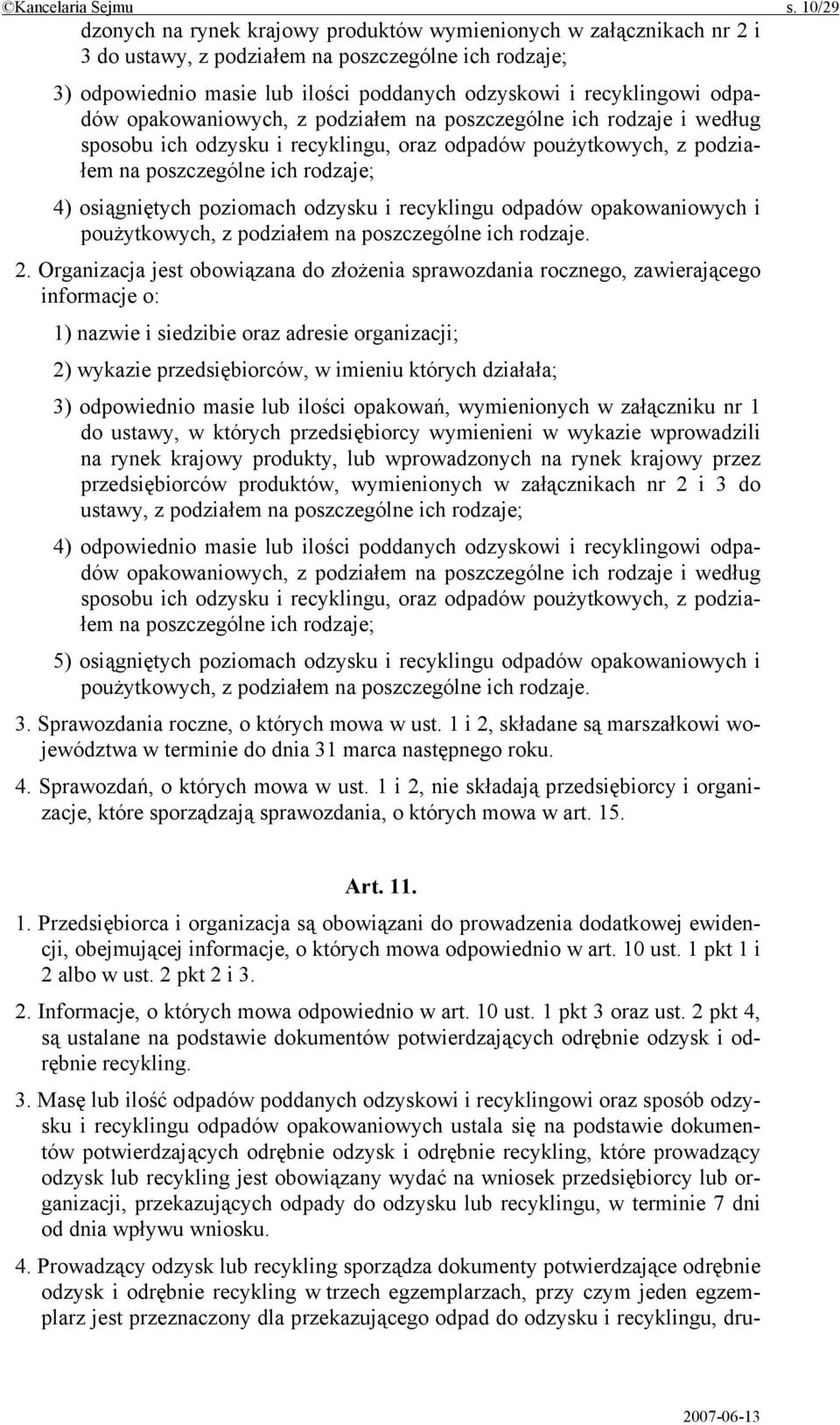 odpadów opakowaniowych, z podziałem na poszczególne ich rodzaje i według sposobu ich odzysku i recyklingu, oraz odpadów poużytkowych, z podziałem na poszczególne ich rodzaje; 4) osiągniętych