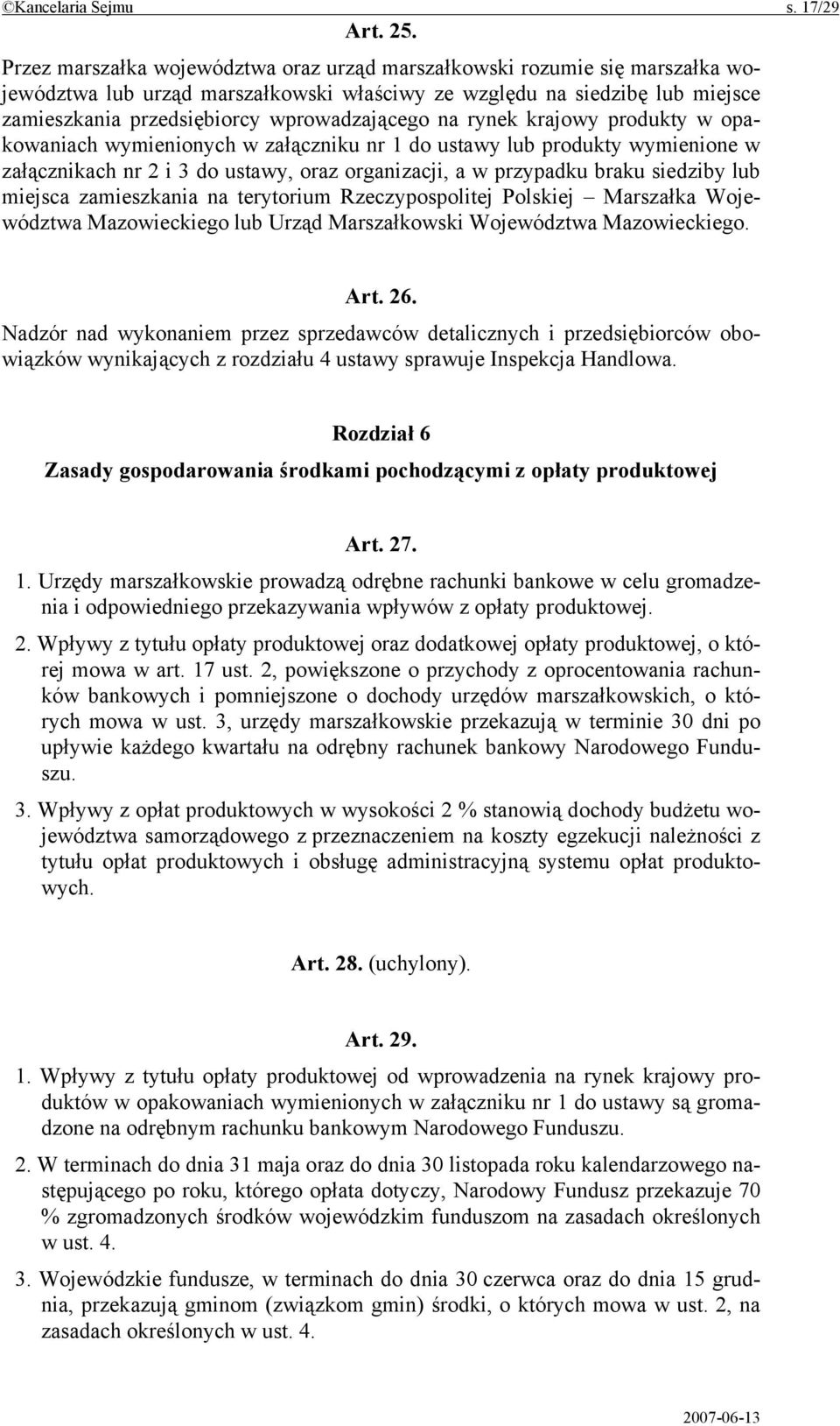 na rynek krajowy produkty w opakowaniach wymienionych w załączniku nr 1 do ustawy lub produkty wymienione w załącznikach nr 2 i 3 do ustawy, oraz organizacji, a w przypadku braku siedziby lub miejsca