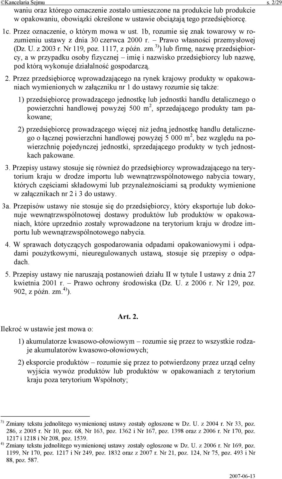 3) ) lub firmę, nazwę przedsiębiorcy, a w przypadku osoby fizycznej imię i nazwisko przedsiębiorcy lub nazwę, pod którą wykonuje działalność gospodarczą. 2.