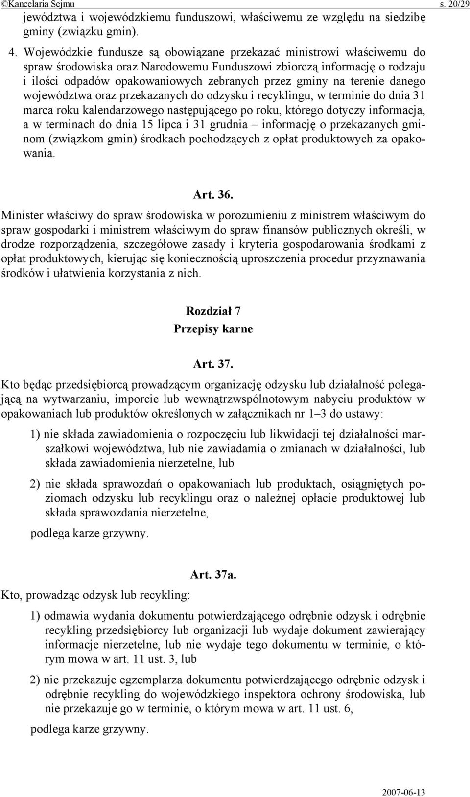 na terenie danego województwa oraz przekazanych do odzysku i recyklingu, w terminie do dnia 31 marca roku kalendarzowego następującego po roku, którego dotyczy informacja, a w terminach do dnia 15