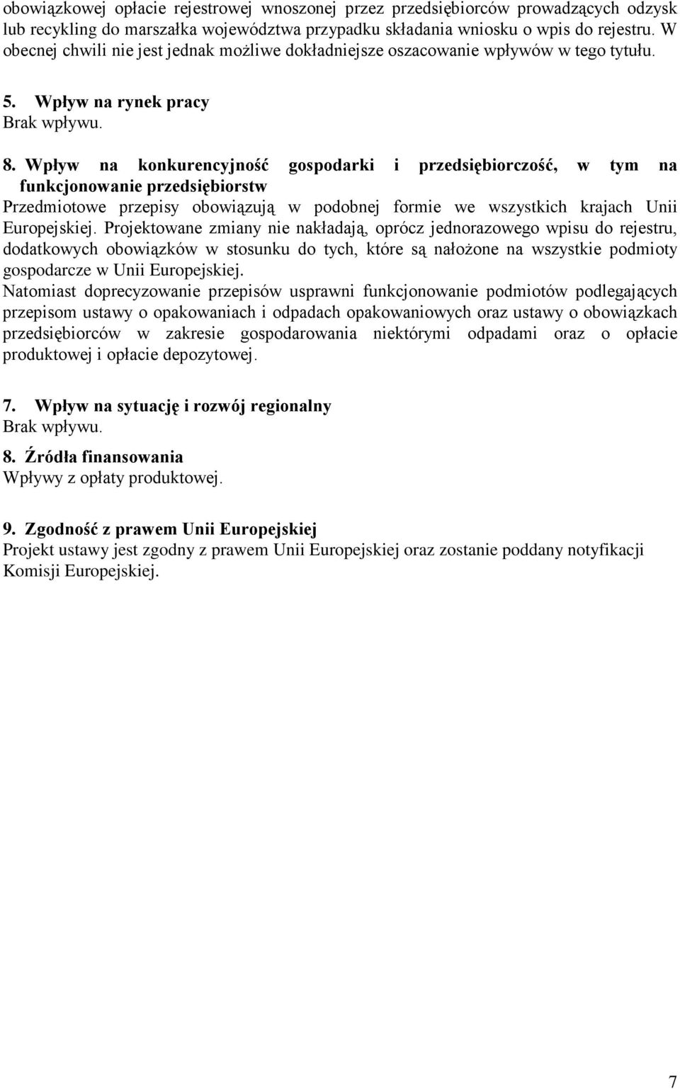 Wpływ na konkurencyjność gospodarki i przedsiębiorczość, w tym na funkcjonowanie przedsiębiorstw Przedmiotowe przepisy obowiązują w podobnej formie we wszystkich krajach Unii Europejskiej.