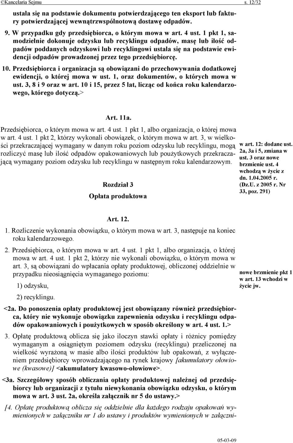 1 pkt 1, samodzielnie dokonuje odzysku lub recyklingu odpadów, masę lub ilość odpadów poddanych odzyskowi lub recyklingowi ustala się na podstawie ewidencji odpadów prowadzonej przez tego