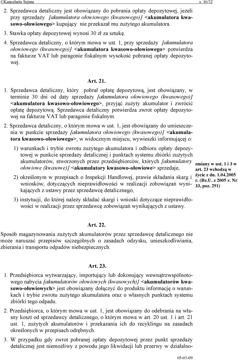 akumulatora. 3. Stawka opłaty depozytowej wynosi 30 zł za sztukę. 4. Sprzedawca detaliczny, o którym mowa w ust.