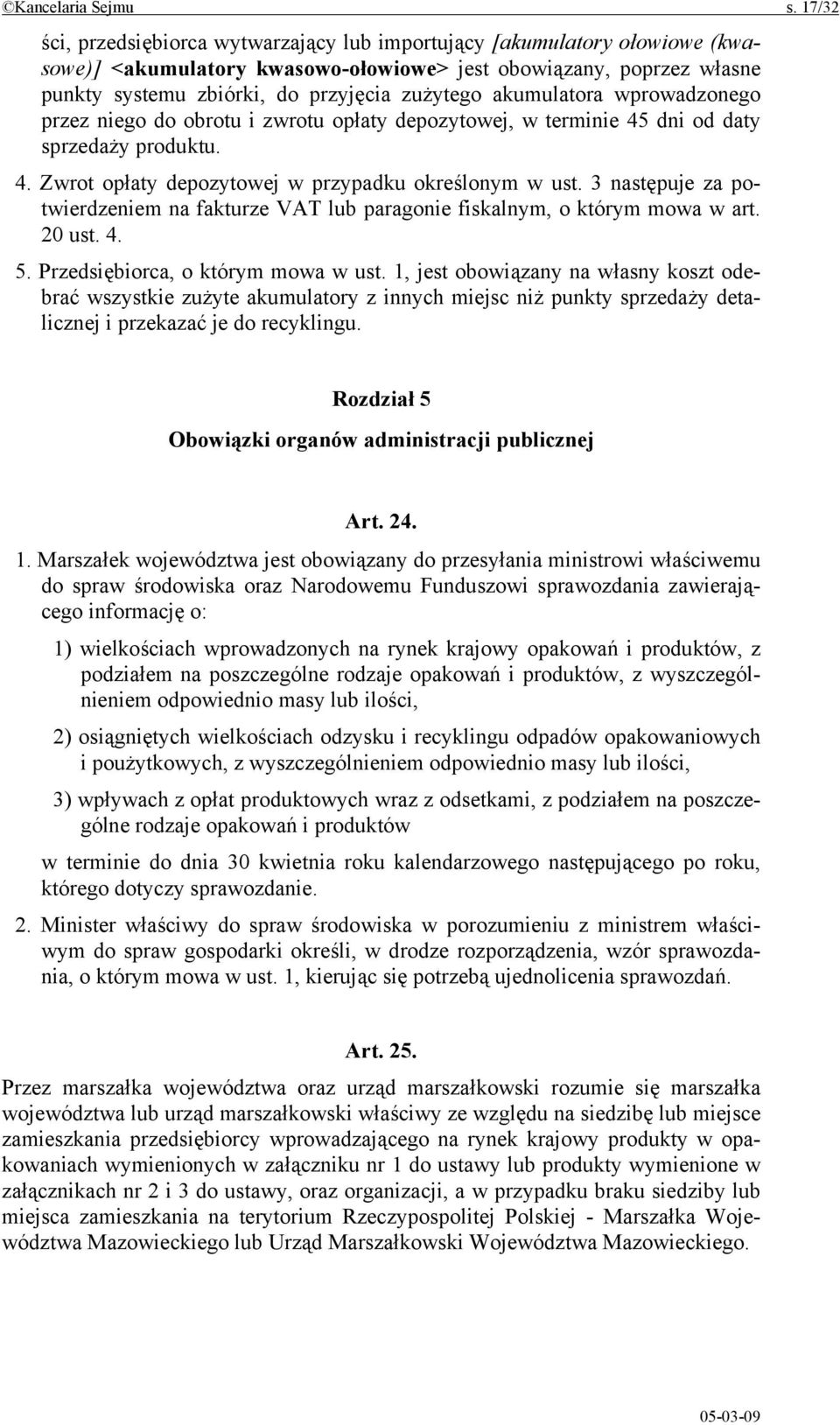 akumulatora wprowadzonego przez niego do obrotu i zwrotu opłaty depozytowej, w terminie 45 dni od daty sprzedaży produktu. 4. Zwrot opłaty depozytowej w przypadku określonym w ust.